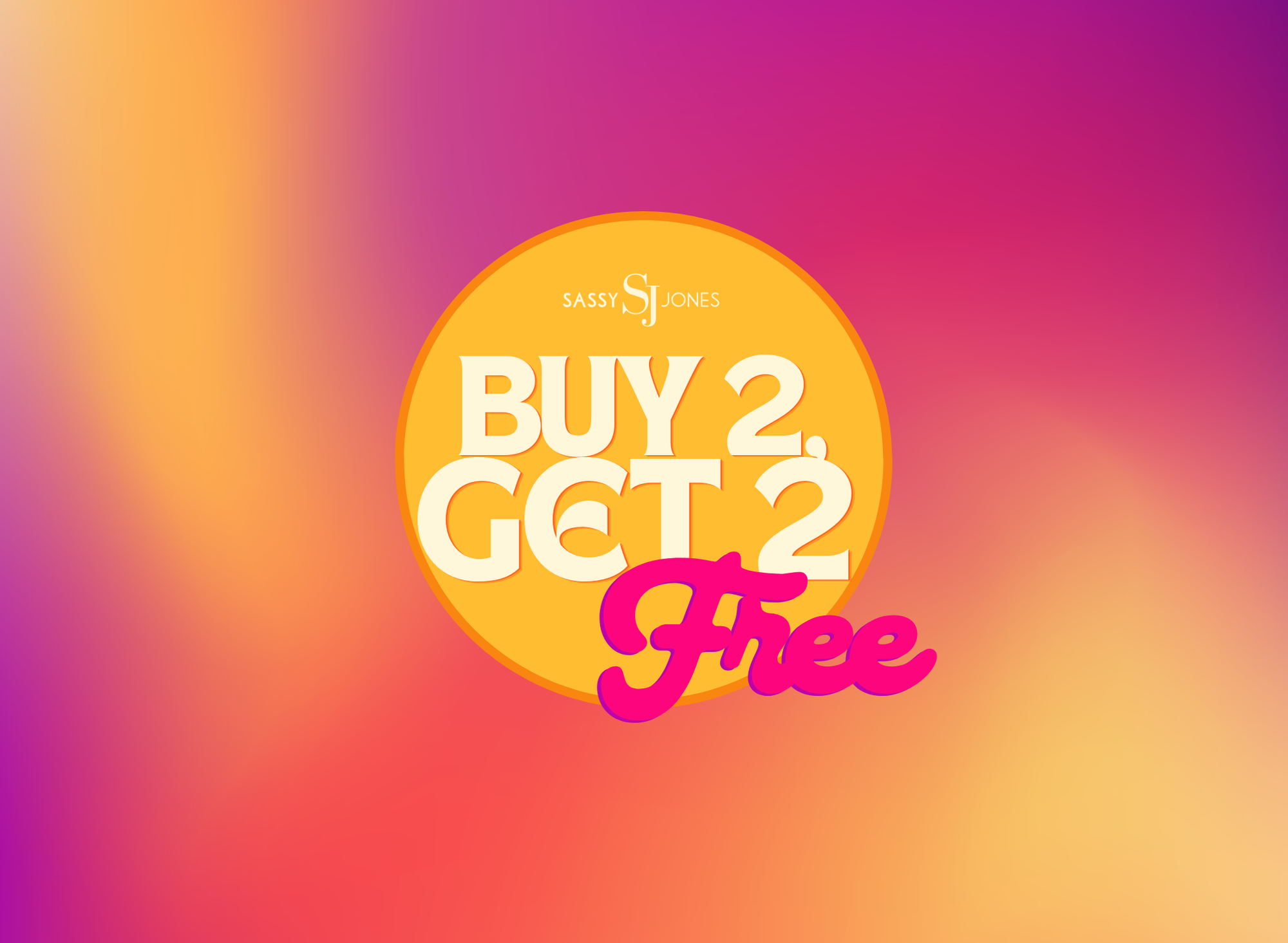 Buy 2, Get 2 Event - Sassy Jones