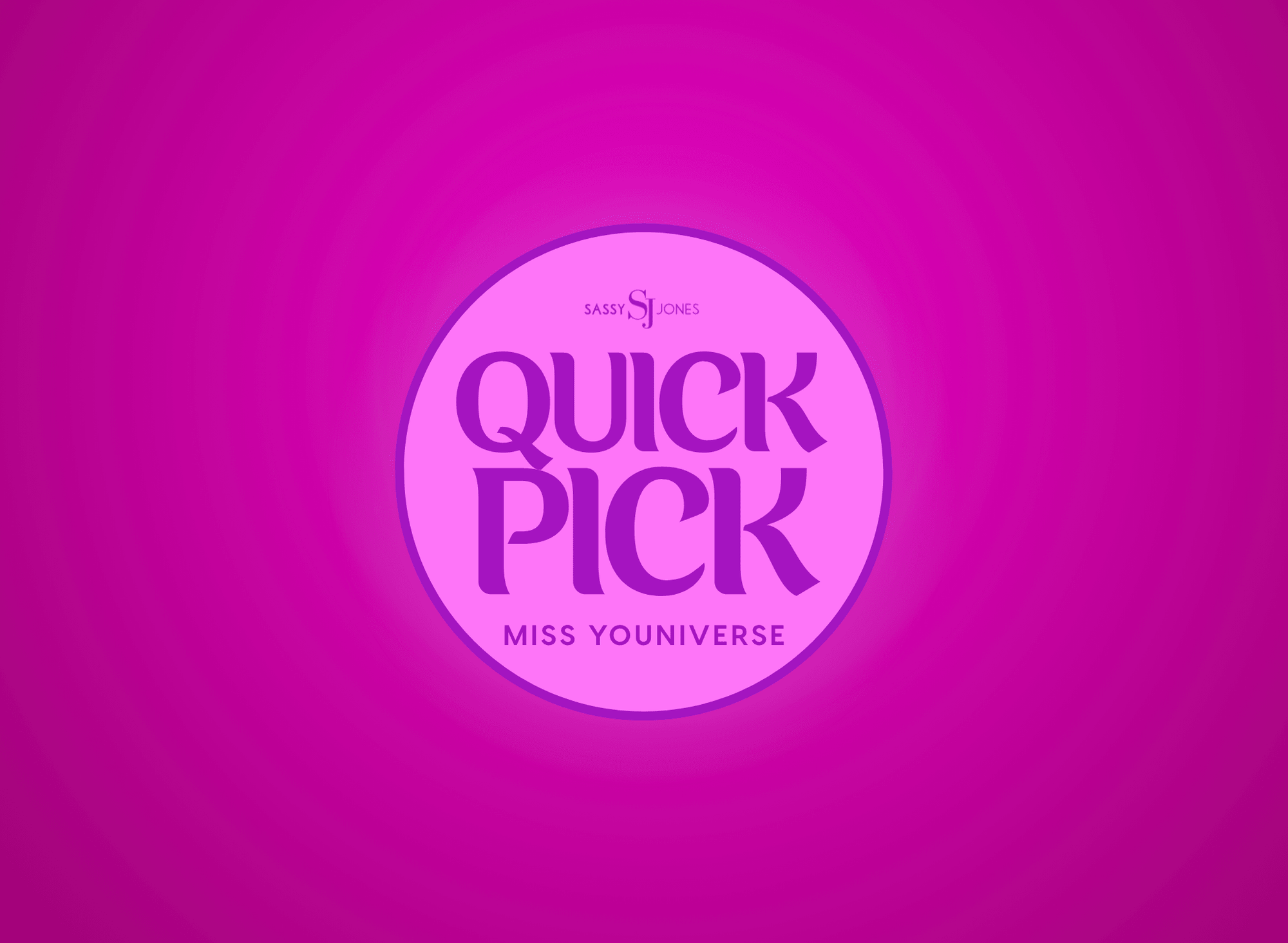Miss Youniverse Quick Pick - Sassy Jones